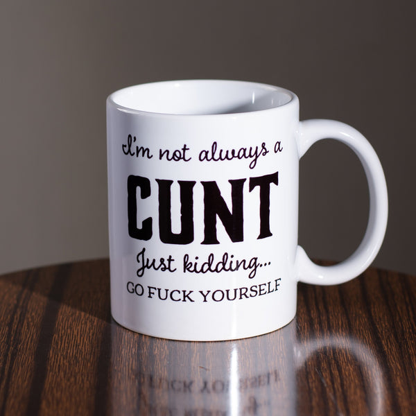 I’m Not Always A Cunt Coffee Mug