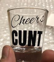 Cheers Cunt Shot Glass