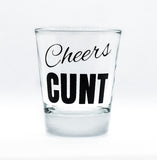 Cheers Cunt Shot Glass